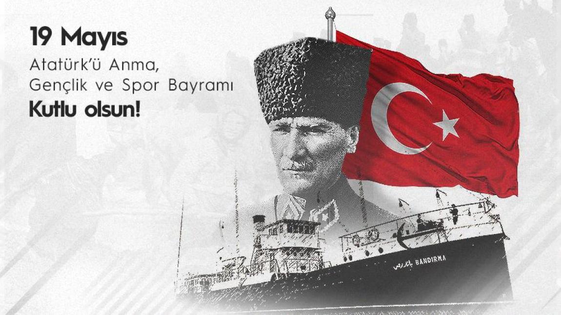 19 MAYIS ATATÜRK'Ü ANMA ve GENÇLİK ve SPOR BAYRAMI KUTLU OLSUN